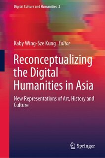 Front cover_Reconceptualizing The Digital Humanities In Asia