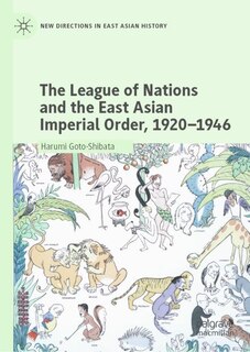 Front cover_The League of Nations and the East Asian Imperial Order, 1920-1946