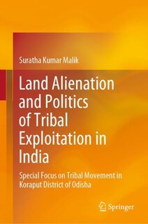 Front cover_Land Alienation And Politics Of Tribal Exploitation In India