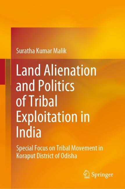 Front cover_Land Alienation And Politics Of Tribal Exploitation In India