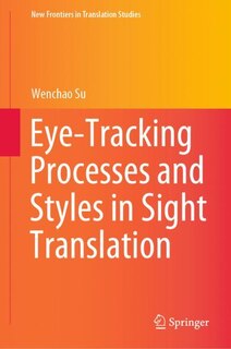 Front cover_Eye-tracking Processes And Styles In Sight Translation