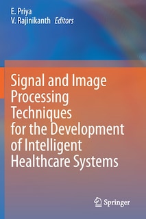 Front cover_Signal And Image Processing Techniques For The Development Of Intelligent Healthcare Systems