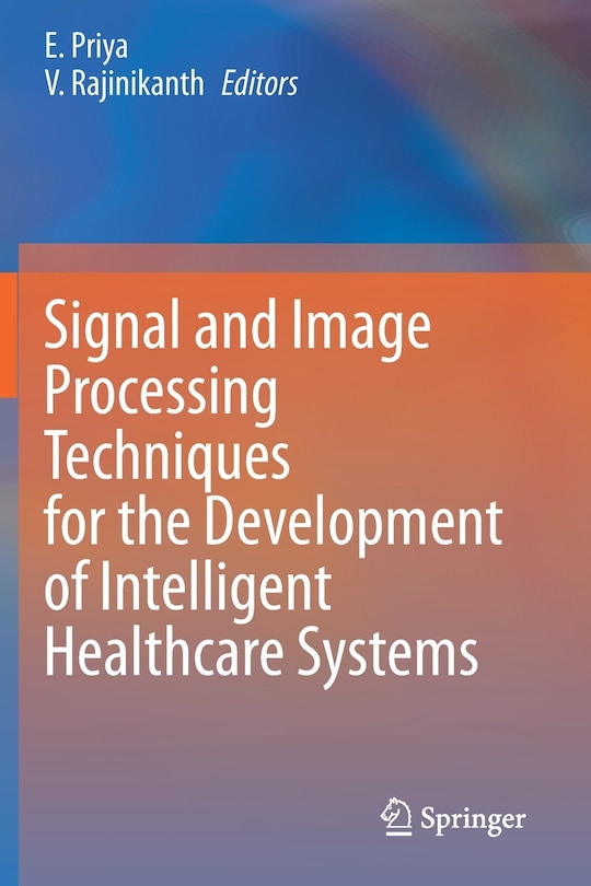 Front cover_Signal And Image Processing Techniques For The Development Of Intelligent Healthcare Systems