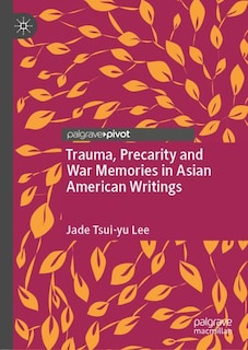 Front cover_Trauma, Precarity And War Memories In Asian American Writings