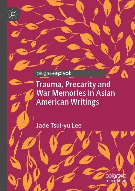 Front cover_Trauma, Precarity And War Memories In Asian American Writings