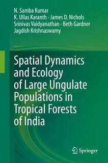 Front cover_Spatial Dynamics And Ecology Of Large Ungulate Populations In Tropical Forests Of India