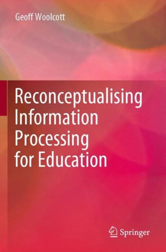 Front cover_Reconceptualising Information Processing For Education