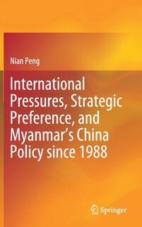 Couverture_International Pressures, Strategic Preference, And Myanmar's China Policy Since 1988