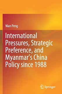 Couverture_International Pressures, Strategic Preference, And Myanmar's China Policy Since 1988