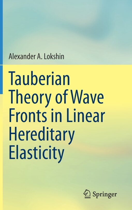 Front cover_Tauberian Theory Of Wave Fronts In Linear Hereditary Elasticity