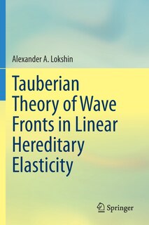 Front cover_Tauberian Theory Of Wave Fronts In Linear Hereditary Elasticity