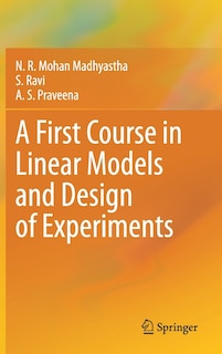 Front cover_A First Course In Linear Models And Design Of Experiments