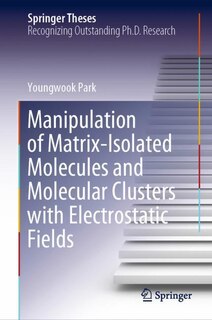 Front cover_Manipulation Of Matrix-isolated Molecules And Molecular Clusters With Electrostatic Fields