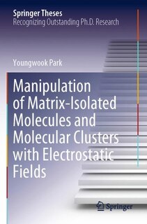 Front cover_Manipulation Of Matrix-isolated Molecules And Molecular Clusters With Electrostatic Fields