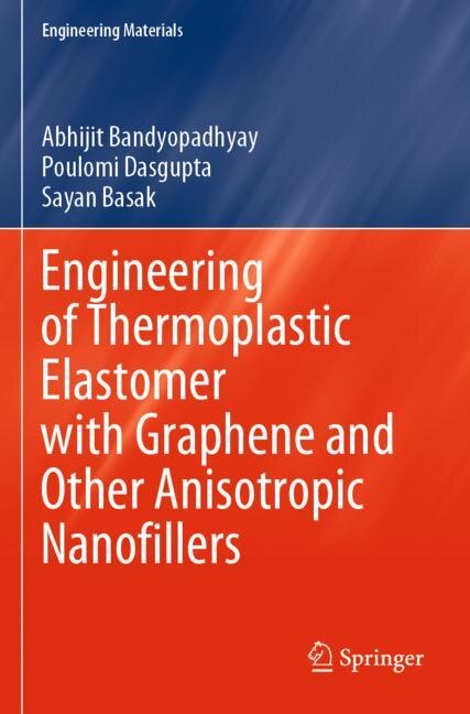 Front cover_Engineering Of Thermoplastic Elastomer With Graphene And Other Anisotropic Nanofillers