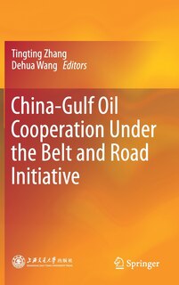 Front cover_China-gulf Oil Cooperation Under The Belt And Road Initiative