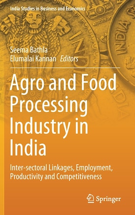 Agro And Food Processing Industry In India: Inter-sectoral Linkages, Employment, Productivity And Competitiveness