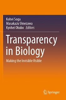 Transparency In Biology: Making The Invisible Visible