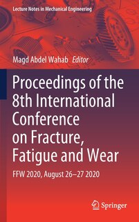 Front cover_Proceedings Of The 8th International Conference On Fracture, Fatigue And Wear