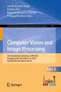 Computer Vision and Image Processing: 5th International Conference, Cvip 2020, Prayagraj, India, December 4-6, 2020, Revised Selected Pap de Satish Kumar Singh