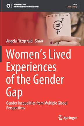 Women's Lived Experiences of the Gender Gap: Gender Inequalities from Multiple Global Perspectives