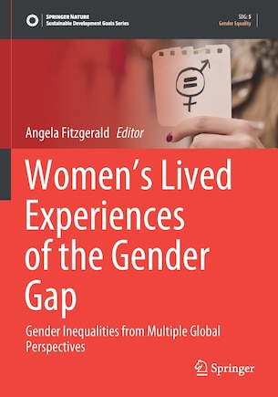 Women's Lived Experiences of the Gender Gap: Gender Inequalities from Multiple Global Perspectives