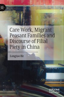 Front cover_Care Work, Migrant Peasant Families And Discourse Of Filial Piety In China