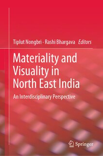 Front cover_Materiality And Visuality In North East India