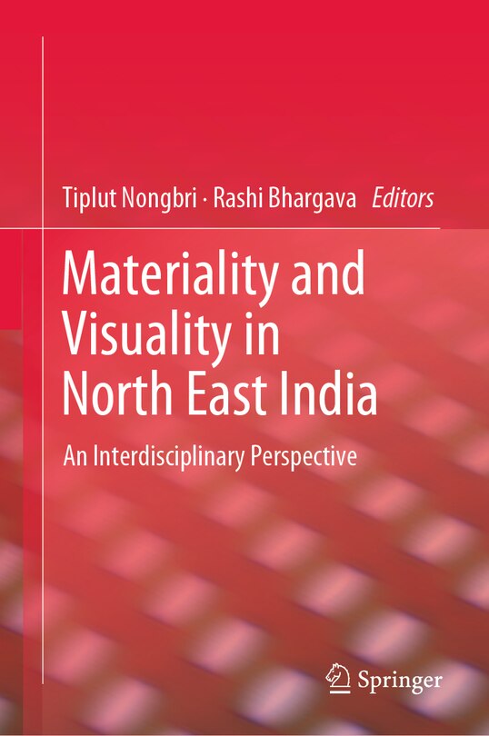 Front cover_Materiality And Visuality In North East India