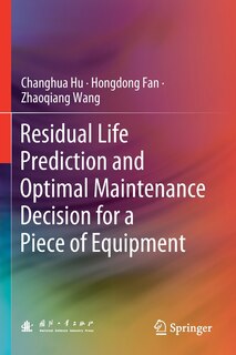 Couverture_Residual Life Prediction and Optimal Maintenance Decision for a Piece of Equipment