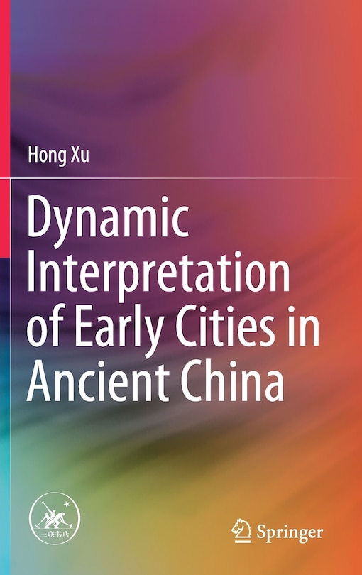 Front cover_Dynamic Interpretation Of Early Cities In Ancient China
