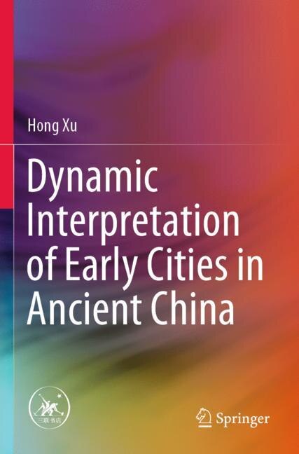Front cover_Dynamic Interpretation of Early Cities in Ancient China