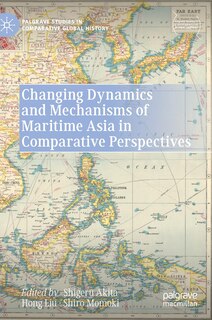 Front cover_Changing Dynamics And Mechanisms Of Maritime Asia In Comparative Perspectives