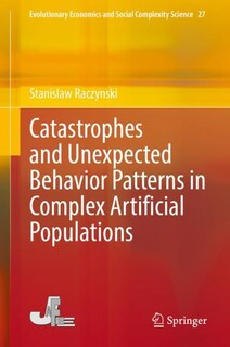 Front cover_Catastrophes And Unexpected Behavior Patterns In Complex Artificial Populations