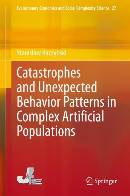 Front cover_Catastrophes And Unexpected Behavior Patterns In Complex Artificial Populations