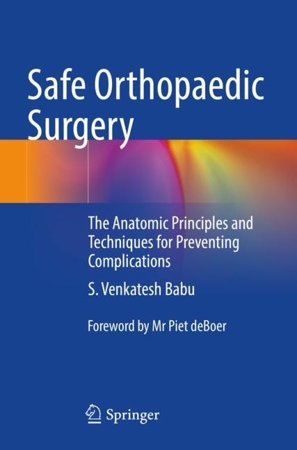 Safe Orthopaedic Surgery: The Anatomic Principles and Techniques for Preventing Complications