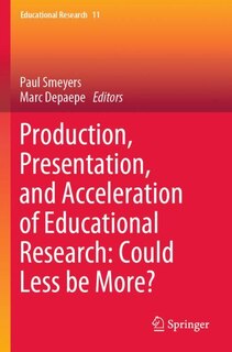 Front cover_Production, Presentation, and Acceleration of Educational Research: Could Less be More?