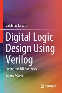 Digital Logic Design Using Verilog: Coding and RTL Synthesis