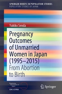 Front cover_Pregnancy Outcomes Of Unmarried Women In Japan (1995-2015)