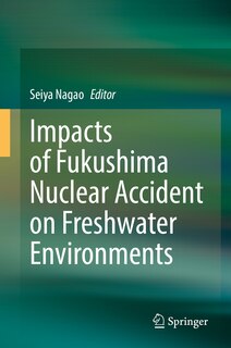 Front cover_Impacts Of Fukushima Nuclear Accident On Freshwater Environments