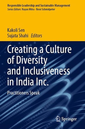 Creating a Culture of Diversity and Inclusiveness in India Inc.: Practitioners Speak