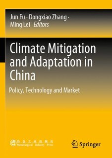 Climate Mitigation and Adaptation in China: Policy, Technology and Market