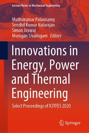 Innovations In Energy, Power And Thermal Engineering: Select Proceedings Of Icitfes 2020