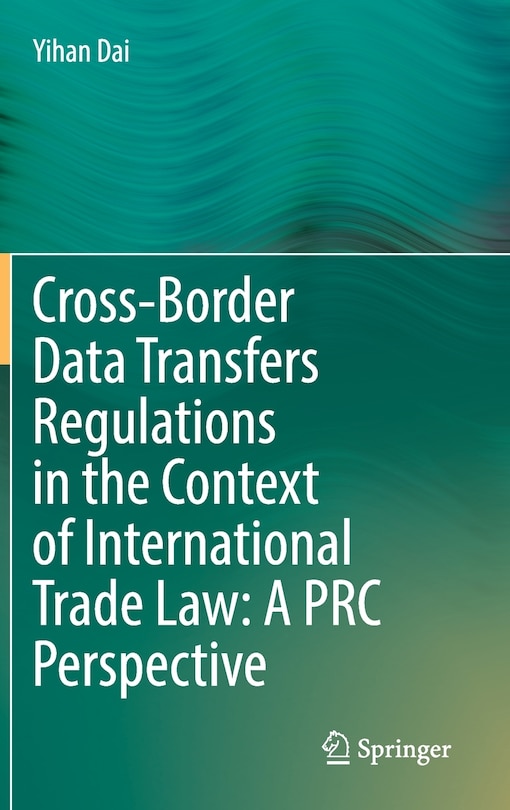 Front cover_Cross-border Data Transfers Regulations In The Context Of International Trade Law