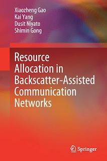 Front cover_Resource Allocation In Backscatter-assisted Communication Networks