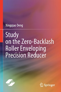 Study on the Zero-Backlash Roller Enveloping Precision Reducer