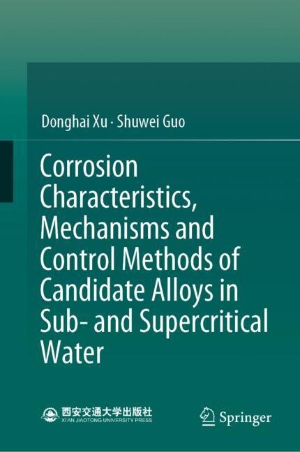 Front cover_Corrosion Characteristics, Mechanisms And Control Methods Of Candidate Alloys In Sub- And Supercritical Water