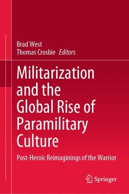 Front cover_Militarization And The Global Rise Of Paramilitary Culture