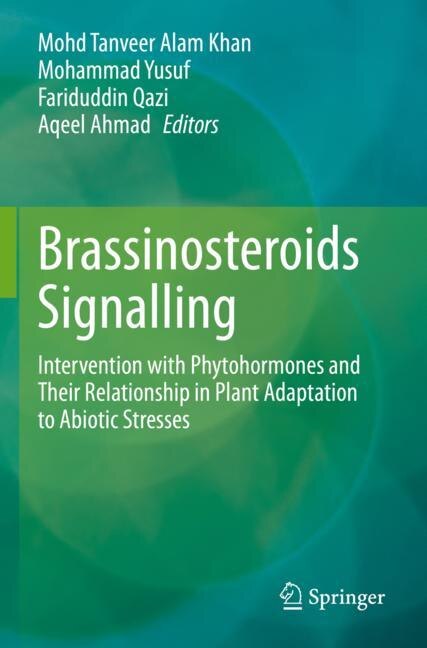 Brassinosteroids Signalling: Intervention with Phytohormones and Their Relationship in Plant Adaptation to Abiotic Stresses