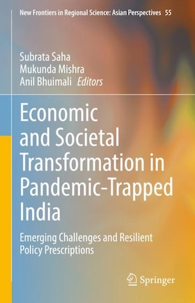 Economic And Societal Transformation In Pandemic-trapped India: Emerging Challenges And Resilient Policy Prescriptions